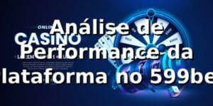 Análise de Performance da Plataforma no 599bet 📊