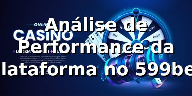Análise de Performance da Plataforma no 599bet 📊